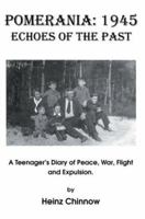 Pomerania 1945 Echoes of the Past: A Teenager's Diary of Peace, War, Flight and Expulsion 0595306241 Book Cover
