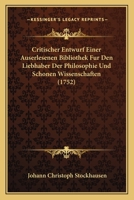 Critischer Entwurf Einer Auserlesenen Bibliothek Fur Den Liebhaber Der Philosophie Und Schonen Wissenschaften (1752) 1120184339 Book Cover