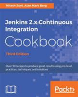 Jenkins 2.x Continuous Integration Cookbook - Third Edition: Over 90 recipes to produce great results using pro-level practices, techniques, and solutions 1788297946 Book Cover