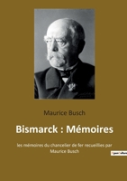 Bismarck: Mémoires: les mémoires du chancelier de fer recueillies par Maurice Busch 2382743204 Book Cover