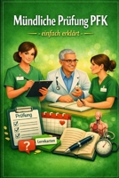 Mündliche Prüfung PFK: einfach erklärt (Einfach Lernen - Pflegeausbildung) (German Edition) B0GZZ528Q6 Book Cover