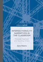 Intersectionality Narratives in the Classroom: "outsider Teachers" and Teaching Others 331988431X Book Cover