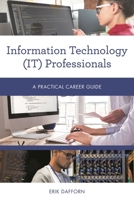 Information Technology (It) Professionals: A Practical Career Guide 1538111772 Book Cover