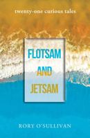 Flotsam and Jetsam - Twenty-one Curious Tales 1803134836 Book Cover