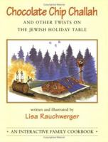 Chocolate Chip Challah and Other Twists on the Jewish Holiday Table: An Interactive Family Cookbook 0807407003 Book Cover