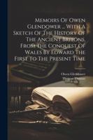 Memoirs Of Owen Glendower ... With A Sketch Of The History Of The Ancient Britons, From The Conquest Of Wales By Edward The First To The Present Time (Afrikaans Edition) 1022556681 Book Cover