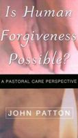 Is Human Forgiveness Possible?: A Pastoral Care Perspective 068719704X Book Cover