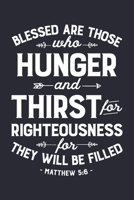 Blessed are Those Who Hunger and Thirst For Righteousness For They Will Be Filled Matthew 5: 6: Christian Lined Notebook, Journal, Organizer, Diary, Composition Notebook, Gifts for Christians 1712339664 Book Cover