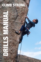 CLIMB STRONG: The Drill Manual: A framework for skill development in rock climbing B0C7T1NJ3Z Book Cover