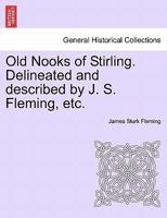 Old Nooks of Stirling. Delineated and described by J. S. Fleming, etc. 1241306591 Book Cover