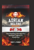 Adrian Beltre biography: The Inspiring Journey of a Baseball Legend to Greatness B0DW48FWVT Book Cover