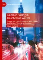 Cautious Sailing in Treacherous Waters: Europe and Japan’s Relations with Taiwan Amid Rising Cross-Strait Tensions (Taiwan and World Affairs) 9819216699 Book Cover