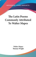 The Latin Poems Commonly Attributed to Water Mapes (Classic Reprint) 1163296783 Book Cover