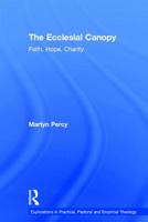 The Ecclesial Canopy: Faith, Hope, Charity 1409441202 Book Cover