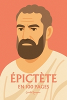 Épictète: l'essentiel de sa pensée en 100 pages (French Edition) B0FGV1R5HJ Book Cover