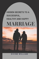 Hidden Secrets To A Successful, Healthy And Happy Marriage B0BLFYRDQ5 Book Cover