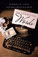 The Unwritten Words: A Black Woman's Perspective on Life and Love 1524673226 Book Cover