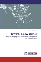 Towards a new science: Theory of Merging Social sciences and Mathematics into one continuum 1686123515 Book Cover