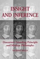 Insight and Inference: Descartes's Founding Principle and Modern Philosophy 1442615028 Book Cover
