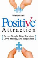 Positive Attraction: Seven Simple Steps for More Love, Money, and Happiness 0991063902 Book Cover