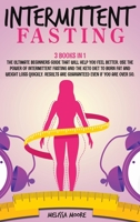 Intermittent Fasting: 3 Books In 1: Intermittent Fasting, Keto Diet For Women For Women And Intermittent Fasting For Woman. The Ultimate Beginners Guide That Will Help You Feel Better. Use the Power o 1801890382 Book Cover