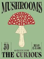 Mushrooms: A Guide for the Curious 1837834504 Book Cover