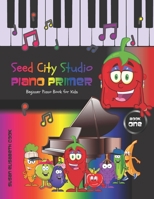Beginner Piano Book for Kids: Seed City Studio Piano Primer Book One 2nd ed. 1725091682 Book Cover