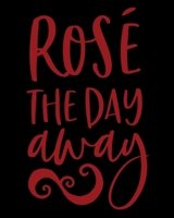 Rose' The Day Away: Rose' Wine Notebook for the Wine Enthusiast Notes to Myself 1654281212 Book Cover