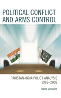 Political Conflict and Arms Control: Pakistan-India Policy Analysis 1988-2008 1666906565 Book Cover