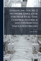 Enhancing the NS-2 Network Simulator for Near Real-Time Control Feedback and Distributed Simulation Breaks 1288302436 Book Cover