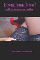 L'épouse, l'amant, l'époux ! Vol1 Les choses sexuelles 1522098682 Book Cover
