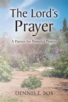 The Lord's Prayer - A Pattern For Powerful Prayers B0BT47LG98 Book Cover