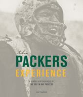 The Packers Experience: A Year-by-Year Chronicle of the Green Bay Packers 0760344507 Book Cover