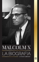 Malcolm X: La Biografía, vida y muerte de un ministro musulmán estadounidense y activista de los derechos humanos; su reinvención y surgimiento (Historia) (Spanish Edition) 9493331741 Book Cover