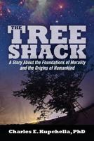 The Tree Shack: A Story About the Foundations of Morality and the Origins of Humankind 1492331163 Book Cover