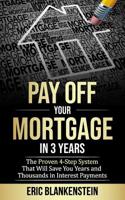 PAY OFF YOUR MORTGAGE IN 3 YEARS:  The 4-Step System That Will Save You Years and Thousands in Interest Payments (Mortgage Free, Debt Free, Total Mortgage Makeover, Debt Relief, Pay Off Your Mortgage) 1094707988 Book Cover