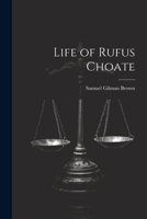 Life of Rufus Choate 1022184199 Book Cover