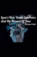 Lana's Near Death Experience And The Illusion Of Time B0DRNJN736 Book Cover