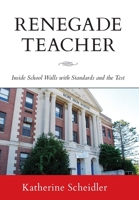 Renegade Teacher: Inside School Walls with Standards and the Test B0C7FKRGPD Book Cover