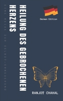 Heilung des Gebrochenen Herzens: Eine Reise zur Selbst-Erneuerung (German Edition) B0CN57SYTD Book Cover