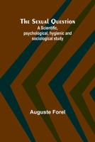 The Sexual Question;A Scientific, psychological, hygienic and sociological study 9357973079 Book Cover