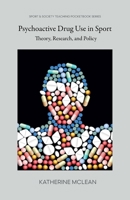 Psychoactive Drug Use in Sport: Theory, Research, and Policy 1963049195 Book Cover