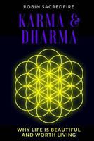 Karma and Dharma: Why Life is Beautiful and Worth Living 153987558X Book Cover
