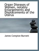 Organ Diseases Of Women: Notably Enlargements And Displacements Of The Uterus, And Sterility, Considered As Curable By Medicines 1164861441 Book Cover