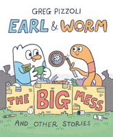 Earl & Worm #2: The Big Mess and Other Stories (Earl and Worm) 0593649702 Book Cover