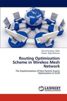 Routing Optimization Scheme in Wireless Mesh Network: The Implementation of New Particle Swarm Optimization in OLSR 365921423X Book Cover