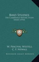 Bird Studies: The Cambridge Nature Study Series 0548674639 Book Cover