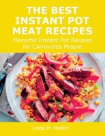 The Best Instant Pot Meat Recipes: Flavorful Instant Pot Recipes for Carnivores People 1008924245 Book Cover