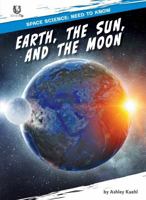 Earth, the Sun, and the Moon (Space Science: Need to Know) B0FNVS6YVX Book Cover