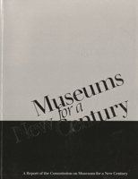 Museums for a New Century: A Report of the Commission on Museums for a New Century 093120108X Book Cover